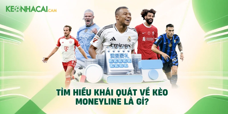 TÌm hiểu khái quát về kèo Moneyline là gì?